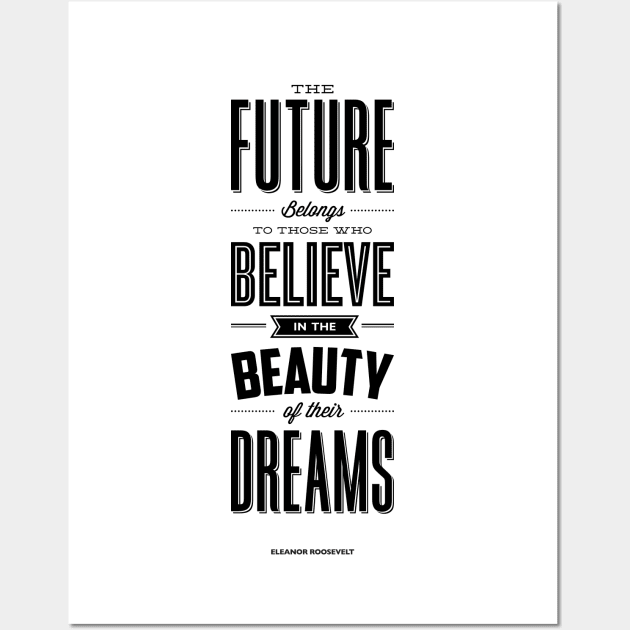 The future belongs to those who believe in the beauty of their dreams Wall Art by MotivatedType